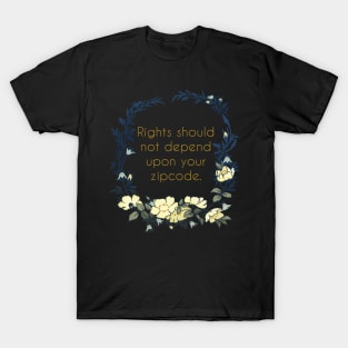 Rights Should Not Depend Upon Your Zipcode T-Shirt